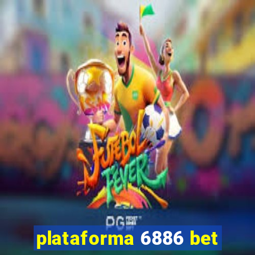 plataforma 6886 bet